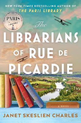 The Librarians of Rue de Picardie: From the bestselling author, a powerful, moving wartime page-turner based on real events - Janet Skeslien Charles - cover