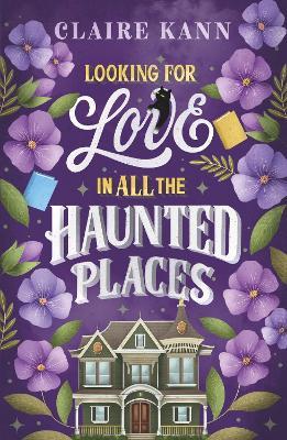 Looking for Love in All the Haunted Places: A perfectly cosy and spooky slow-burn romance, perfect for fans of opposites-attract, found family, and slow-burn romcoms in 2025 - Claire Kann - cover