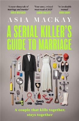 A Serial Killer's Guide to Marriage: Meet your new favourite darkly funny and relatable couple in the best thriller of 2025 - Asia Mackay - cover