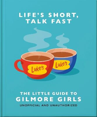 Life's Short, Talk Fast: The Little Guide to Gilmore Girls - Orange Hippo! - cover