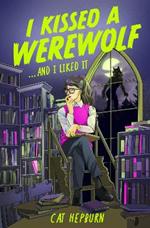 I Kissed a Werewolf and I Liked It: a charmingly quirky werewolf romance set in Edinburgh - perfect for fans of Ali Hazelwood