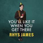 You'll Like It When You Get There: A Life Lived Reluctantly