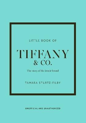Little Book of Tiffany & Co.: The story of the iconic jewellery brand - Tamara Sturtz-Filby - cover
