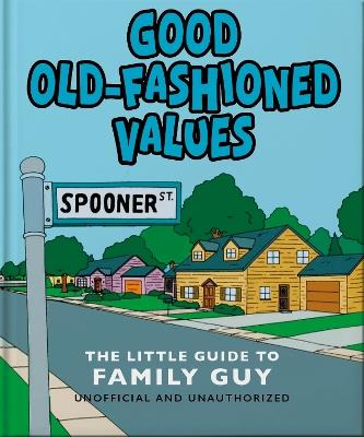 Good Old-Fashioned Values: The Little Guide to Family Guy - Orange Hippo! - cover