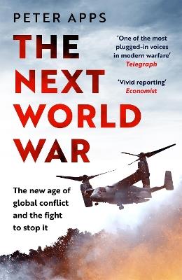 The Next World War: The new age of global conflict and the fight to stop it - Peter Apps - cover