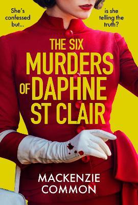 The Six Murders of Daphne St Clair: a darkly witty and unputdownable debut thriller to keep you hooked in 2025 - MacKenzie Common - cover