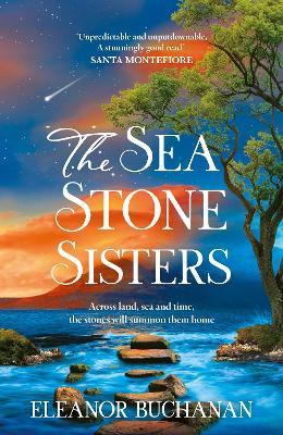 The Sea Stone Sisters: A spellbinding journey across decades and continents, combining evocative magical realism with epic family saga - Eleanor Buchanan - cover
