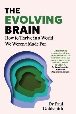 The Evolving Brain: How to Thrive in a World We Weren't Made For - Dr Paul Goldsmith - cover