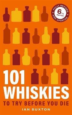 101 Whiskies To Try Before You Die 6th Edition - Ian Buxton - cover