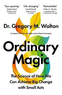 Ordinary Magic: The Science of How We Achieve Big Change with Small Acts - Gregory M. Walton - cover