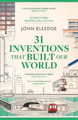 31 Inventions that Built Our World: FROM THE SUNDAY TIMES #1 BESTSELLING AUTHOR OF A HISTORY OF THE WORLD IN 47 BORDERS - Jonn Elledge - cover