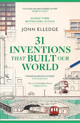 31 Inventions that Built Our World: FROM THE SUNDAY TIMES #1 BESTSELLING AUTHOR OF A HISTORY OF THE WORLD IN 47 BORDERS - Jonn Elledge - cover