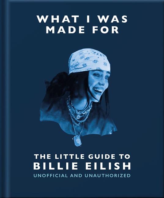 What I Was Made For: The Little Guide to Billie Eilish