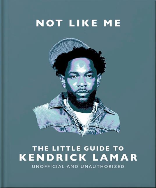 Not Like Me: The Little Guide to Kendrick Lamar
