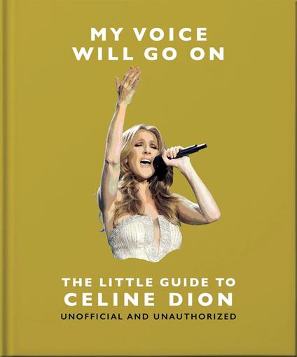 My Voice Will Go On: The Little Guide to Céline Dion