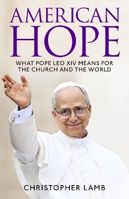 American Hope: What Pope Leo XIV means for the Church and the world - Christopher Lamb - cover