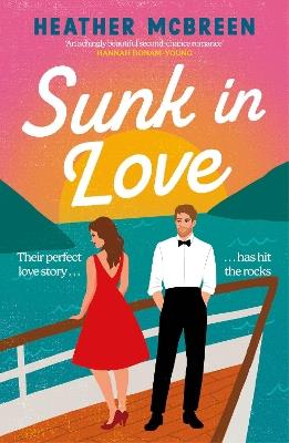 Sunk in Love: Sail away with this heart-warming second-chance romance, perfect for fans of HAPPY PLACE - Heather McBreen - cover