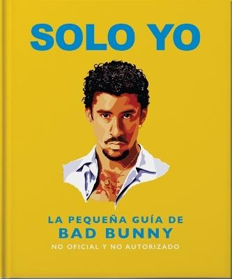 Solo Yo: The Little Guide to Bad Bunny - Oh - cover