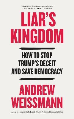 Liar's Kingdom: How To Stop Trump's Deceit and Save Democracy - Andrew Weissmann - cover