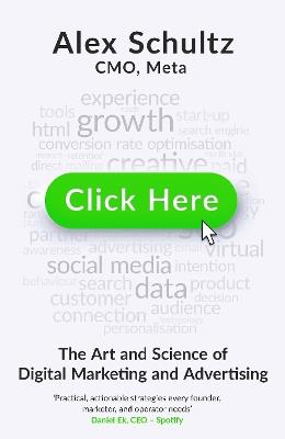 Click Here: The Art and Science of Digital Marketing and Advertising - Alex Schultz - cover
