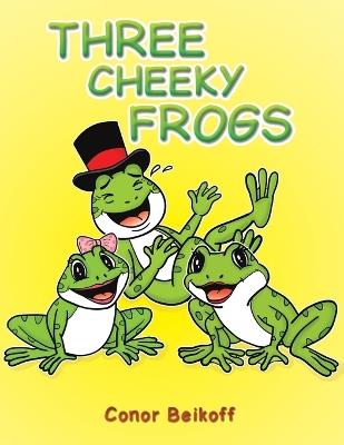 Three Cheeky Frogs - Conor Beikoff - cover