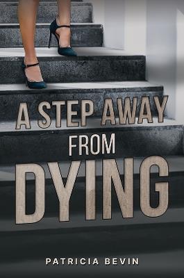 A Step Away from Dying - Patricia Bevin - cover