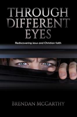 Through Different Eyes: Rediscovering Jesus and Christian faith - Brendan McCarthy - cover