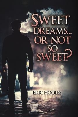 Sweet Dreams... Or Not So Sweet? - Eric Hooles - cover