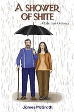 A Shower of Shite: A Life Less Ordinary