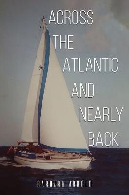 Across the Atlantic and Nearly Back - Barbara Arnold - cover