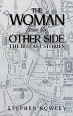 The Woman from the Other Side: The Belfast Stories