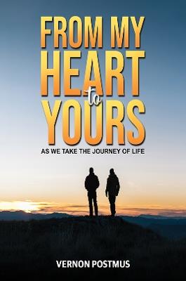 From My Heart to Yours: As We Take the Journey of Life - Vernon Postmus - cover