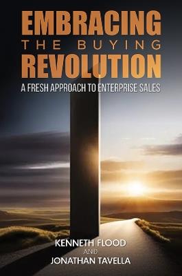 Embracing the Buying Revolution: A Fresh Approach to Enterprise Sales - Kenneth Flood,Jonathan Tavella - cover