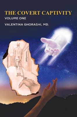 The Covert Captivity: Volume 1 - Valentina Ghorashi, MD. - cover
