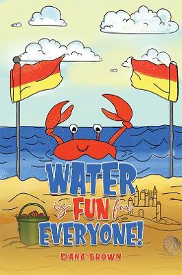 Water is Fun for Everyone! - Dana Brown - cover