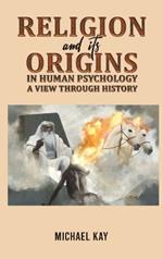 Religion and its Origins in Human Psychology: A View through History