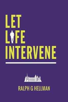 Let Life Intervene - Ralph G Hellman - cover