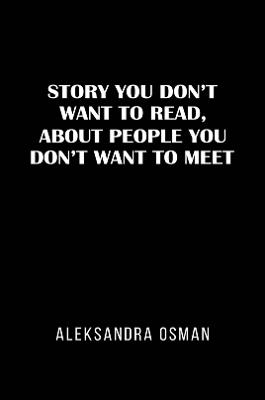 Story You Don't Want to Read, About People You Don't Want to Meet - Aleksandra Osman - cover