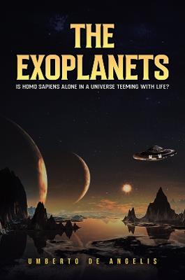The Exoplanets: Is Homo Sapiens Alone in a Universe Teeming with Life? - Umberto de Angelis - cover