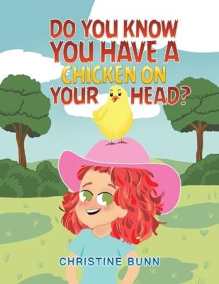 Do You Know You Have a Chicken on Your Head? - Christine Bunn - cover