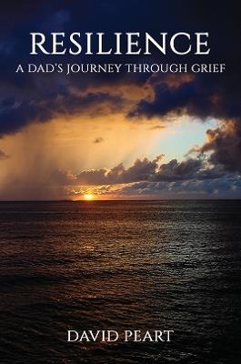 Resilience: A Dad’s Journey Through Grief - David Peart - cover