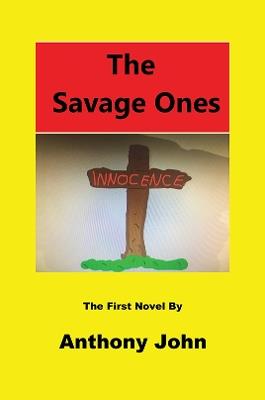 The Savage Ones: The First Novel - Anthony John - cover