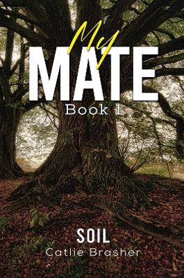 My Mate – Book 1: Soil - Catlie Brasher - cover