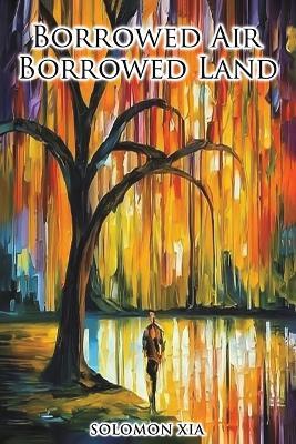 Borrowed Air Borrowed Land - Solomon Xia - cover