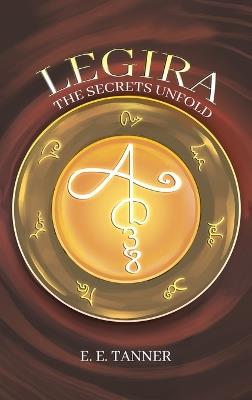 Legira: The Secrets Unfold - E E Tanner - cover