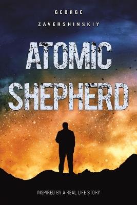 Atomic Shepherd: Inspired by a Real Life Story - George Zavershinskiy - cover