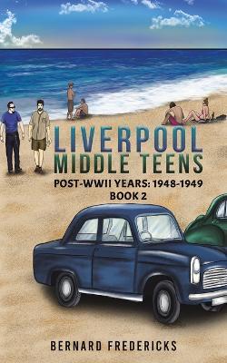 Liverpool Middle Teens: Post-WWII Years: 1948-1949 – Book 2 - Bernard Fredericks - cover