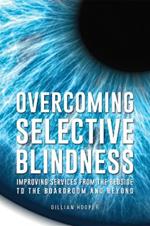 Overcoming Selective Blindness: Improving Services from the Bedside to the Boardroom and Beyond