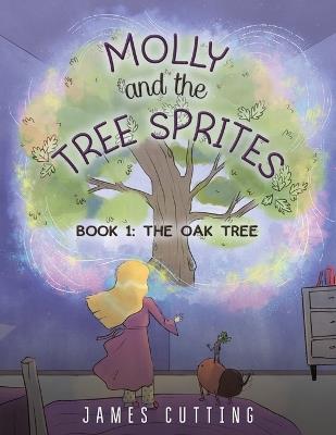 Molly and the Tree Sprites: Book 1: The Oak Tree - James Cutting - cover