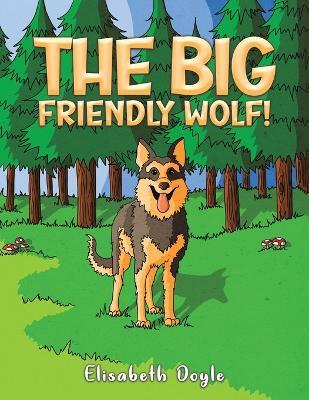 The Big Friendly Wolf! - Elisabeth Doyle - cover